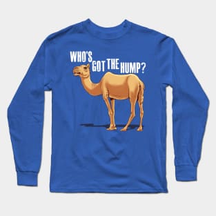 Who's got the Hump Long Sleeve T-Shirt